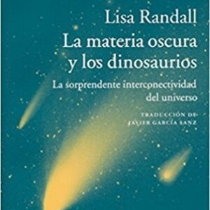 Portada de Lisa Randall La materia oscura y los dinosaurios Editorial Acantilado