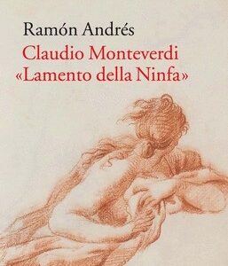 Portada de Ramón Andrés Claudio Monteverdi "Lamento della ninfa" Editorial Acantilado