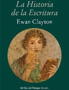 Portada de Ewan Clayton La historia de la escritura Editorial Siruela