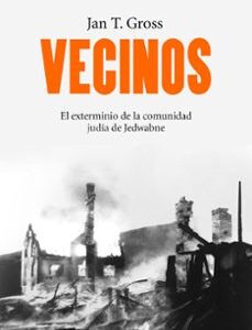 Portada de Jan T. Gross Vecinos El exterminio de la comunidad judía de Jedwabne Editorial Crítica