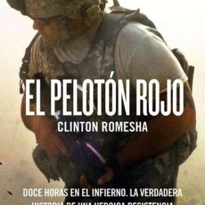 Portada de Clinton Romesha El pelotón Rojo Doce horas en el infierno La verdadera historia de una heroica resistencia