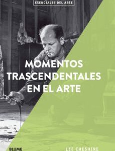 Portada de Lee Cheshire Momentos trascendentales en el arte Editorial Blume
