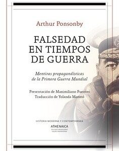 Portada de Arthur Ponsonby Falsedad en tiempos de guerra Mentiras propagandísticas de la Primera Guerra Mundial Editorial Athenaica