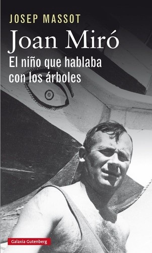 Portada de Masott Josep Joan Miró El niño que hablaba con los árboles Editorial Galaxia Gutenberg