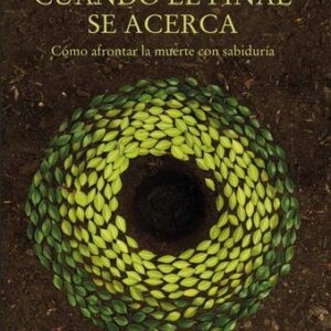 Portada de Kathryn Mannix Cuando el final se acerca Cómo afrontar la muerte con sabiduría Editorial Siruela