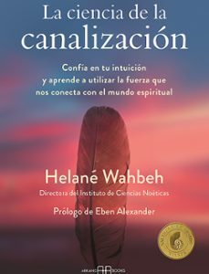 Portada de Helane Wahbeh La ciencia de la canalizacion Editorial Arkano Books