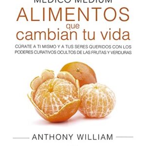 Portada de Anthony William Médico medium Alimentos que cambian tu vida Editorial Arkano books