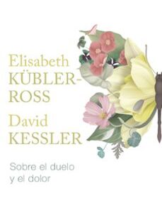 Portada de Elisabeth Kubler Ross y David Kessler Sobre el duelo y el dolor Editorial Luciérnaga