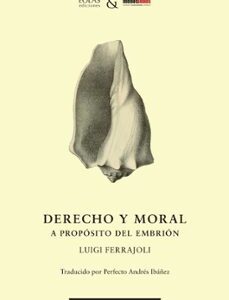Portada de Luigi Ferrajoli Derecho y moral A propósito del embrión Editorial Eolas