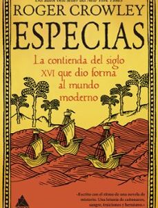 Portada de Roger Crowley Especias La contienda del siglo XVI que dio forma al mundo moderno Editorial Atico de libros