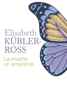 Portada de Elisabeth Kubler Ross La muerte Un amanecer Editorial Luciérnaga