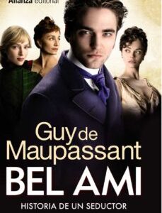 Portada de Guy de Maupassant Bel Ami Historia de un seductor Editorial Alianza