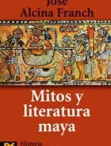 Portada de José Alcina Franch Mitos y literatura maya Editorial Alianza