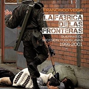 Portada de Francisco Veiga La fábrica de las fronteras Guerras de secesión yugoslavas 1991 2001 Editorial Alianza