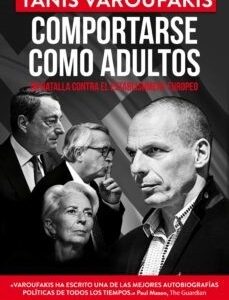 Portada de Yanis Varoufakis Comportarse como adultos Mi batalla contra el establishment europeo Editorial Deusto