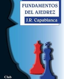 Portada de José Raúl Capablanca Fundamentos del ajedrez Editorial Fundamentos