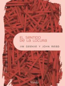 Portada de John Read y Jim Geekie El sentido de la locura La exploración del significado de la esquizofrenia Editorial Herder