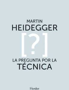 Portada de Martin Heidegger La pregunta por la técnica Editorial Herder