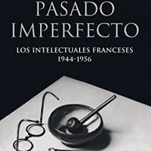 Portada de Tony Judt Pasado imperfecto Los intelectuales franceses Editorial Taurus