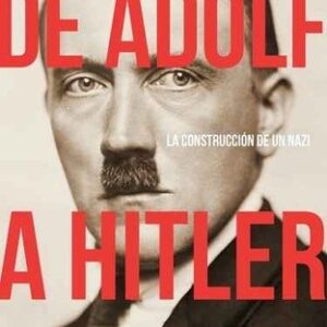 Portada de Thomas Weber De Adolf a Hitler La construcción de un nazi Editorial Crítica