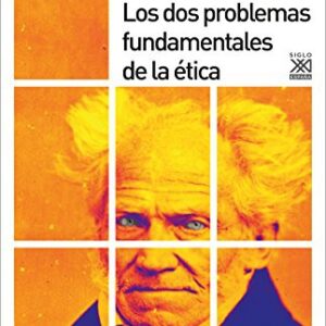 Portada de Arthur Schopenhauer Los dos problemas fundamentales de la ética Editorial Siglo XXI