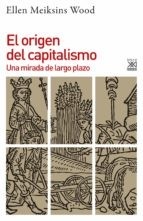 Portada de El Origen Del Capitalismo Ellen Meiksins Wood Editorial Siglo Xxi