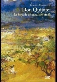 Portada de Manuel Montalvo Don Quijote La forja de un caballero sin fe Ediciones Universidad de Granada