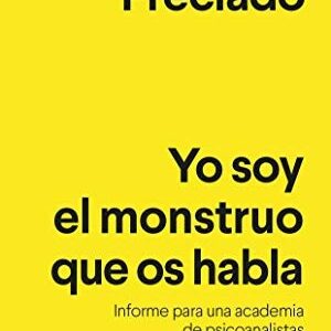 Portada de Paul Beatriz Preciado Ruiz Yo soy el monstruo que os habla Editorial Anagrama