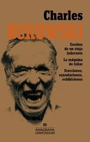 Portada de Charles Bukowski Escritos de un viejo indecente La máquina de follar, Erecciones eyaculaciones exhibiciones