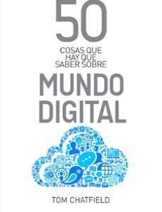 Portada de Tom Chatfield 50 Cosas que hay que saber sobre el mundo digital Editorial Ariel