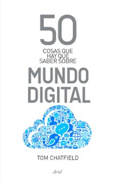 Portada de Tom Chatfield 50 Cosas que hay que saber sobre el mundo digital Editorial Ariel