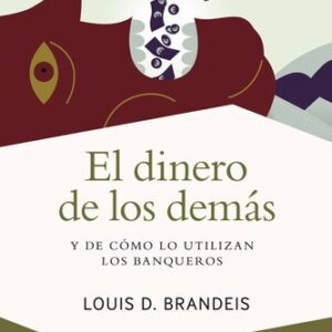 Portada de Louis D. Brandeis El dinero de los demás Y de cómo lo utilizan los banqueros Editorial Ariel