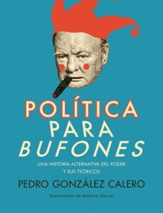 Portada de Pedro González Calero Política para bufones Editorial Ariel