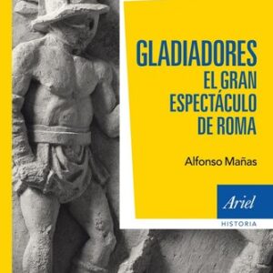Portada de Alfonso Mañas Gladiadores El gran espectáculo de Roma Editorial Ariel