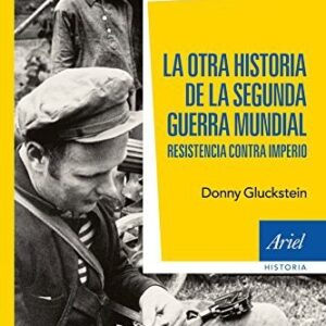 Portada de Donny Gluckstein La otra historia de la Segunda Guerra Mundial Resistencia contra Imperio Editorial Ariel
