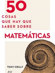 Portada de Tony Crilly 50 Cosas que hay que saber sobre matemáticas Editorial Ariel