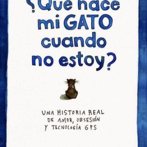 Portada de Caroline Paul ¿Qué hace mi gato cuando no estoy? Una historia real de amor, obsesión y tecnología GPS Editorial Ariel