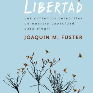 Portada de Joaquín Fuster Cerebro y libertad Los cimientos cerebrales de nuestra capacidad para elegir Editorial Ariel