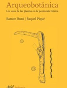 Portada de Ramon Buxó y Raquel Piqué Arqueobotánica Los usos de las plantas en la península Ibérica Editorial Ariel