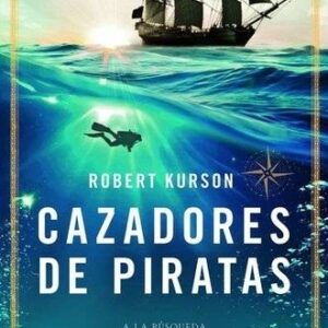 Portada de Robert Kurson Cazadores de piratas Tapa dura Editorial Ariel