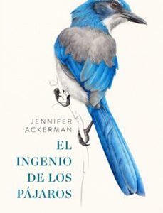 Portada de Jennifer Ackerman El ingenio de los pájaros Editorial Ariel