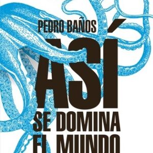 Portada de Pedro Baños Bajo así se domina el mundo Editorial Ariel