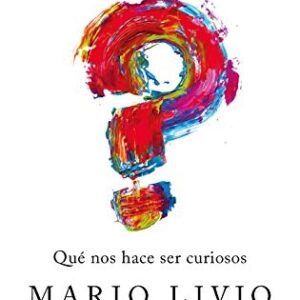 Portada de Mario Livio ¿Por qué? ¿Qué nos hace ser curiosos? Editorial Ariel