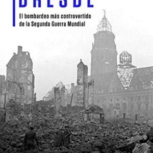 Portada de Frederick Taylor Dresde El bombardeo más controvertido de la Segunda Guerra Mundial Editorial Planeta