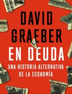 Portada de David Graeber En deuda Una historia alternativa de la economía Editorial Ariel