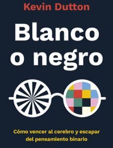 Portada de Kevin Dutton Blanco o negro Editorial Ariel