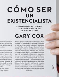 Portada de Cómo ser un existencialista Gary W Cox Editorial Ariel