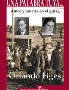 Portada de Orlando Figes Una palabra tuya Amor y muerte en el Gulag Editorial Edhasa