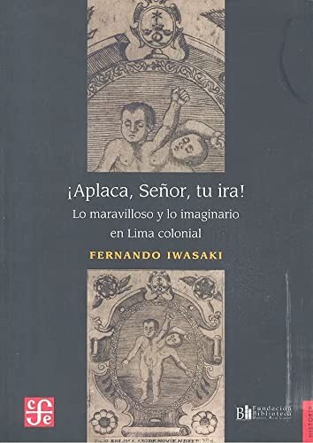 Portada de Fernando Iwasaki ¡Aplaca, señor, tu ira! Editorial Fondo de cultura económico