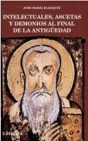 Portada de José María Blázquez Intelectuales, ascetas y demonios al final de la antigüedad Editorial Cátedra
